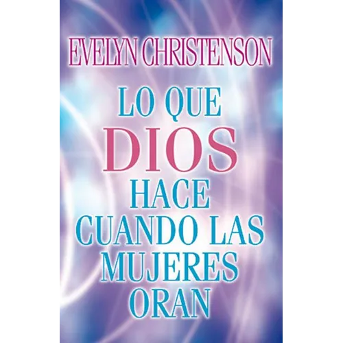 El Lo Que Dios Hace Cuando Las Mujeres Oran = What God Does When Women Pray = What God Does When Women Pray - Paperback
