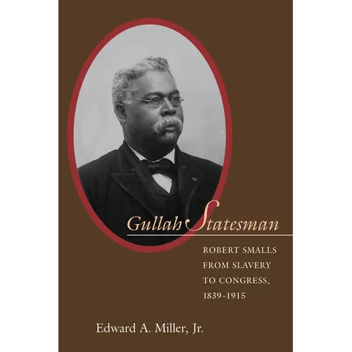 Gullah Statesman: Robert Smalls from Slavery to Congress, 1839-1915 - Paperback