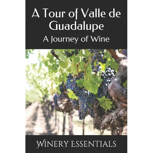 A Tour of Valle de Guadalupe: A Journey of Wine - Paperback