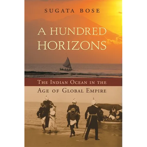 A Hundred Horizons: The Indian Ocean in the Age of Global Empire - Paperback