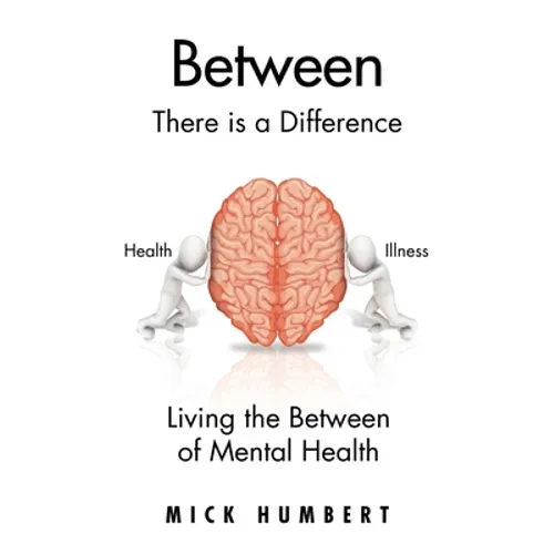 Between: There Is a Difference Living the Between of Mental Health - Hardcover