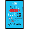 How Not To Murder Your Ex - Hardcover