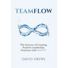 Teamflow: The Science of Creating Positive Leadership Practices with IMPACT - Hardcover