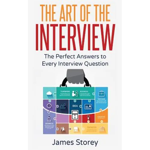 Interview: The Art of the Interview: The Perfect Answers to Every Interview Question - Paperback