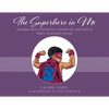 The Superhero in Me: Building Boys' Confidence, Character and Muscle Through Weight Lifting - Paperback