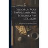 Design of Roof Trusses and Mill Buildings / by I.C.S. Staff - Hardcover