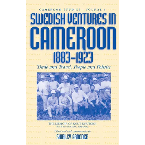 Swedish Ventures in Cameroon, 1883-1923: Trade and Travel, People and Politics - Paperback