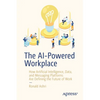 The AI-Powered Workplace: How Artificial Intelligence, Data, and Messaging Platforms Are Defining the Future of Work - Paperback