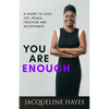 You Are Enough: A Guide to Love, Joy, Peace, Freedom and Acceptance - Paperback