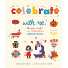 Celebrate with Me!: Recipes, Crafts, and Holiday Fun from Around the World - Hardcover