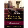 Connecting Pulpit and Pew: Breaking Open the Conversation about Catholic Preaching - Paperback
