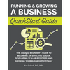 Running & Growing a Business QuickStart Guide: The Simplified Beginner's Guide to Becoming an Effective Leader, Developing Scalable Systems and Growin - Hardcover