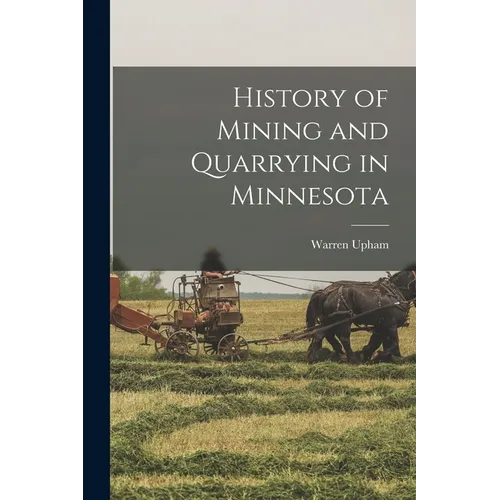 History of Mining and Quarrying in Minnesota - Paperback