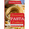 Homemade Pasta Cookbook: 30 Easy Homemade Pasta Recipes - Paperback