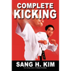 Complete Kicking: The Ultimate Guide to Kicks for Martial Arts Self-Defense & Combat Sports - Paperback