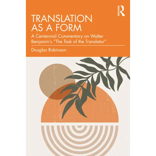 Translation as a Form: A Centennial Commentary on Walter Benjamin's "The Task of the Translator" - Paperback