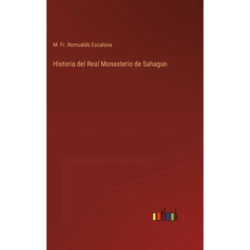 Historia del Real Monasterio de Sahagun - Hardcover