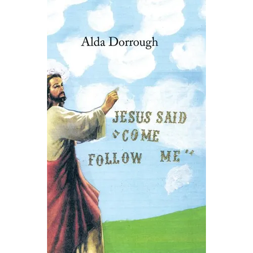 Jesus Said "Come Follow Me" - Hardcover