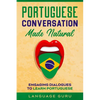 Portuguese Conversation Made Natural: Engaging Dialogues to Learn Portuguese - Paperback