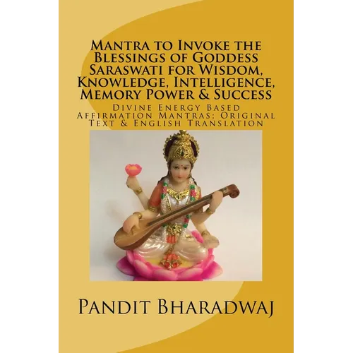 Mantra to Invoke the Blessings of Goddess Saraswati for Wisdom, Knowledge, Intelligence, Memory Power & Success: Divine Energy Based Affirmation Mantr - Paperback