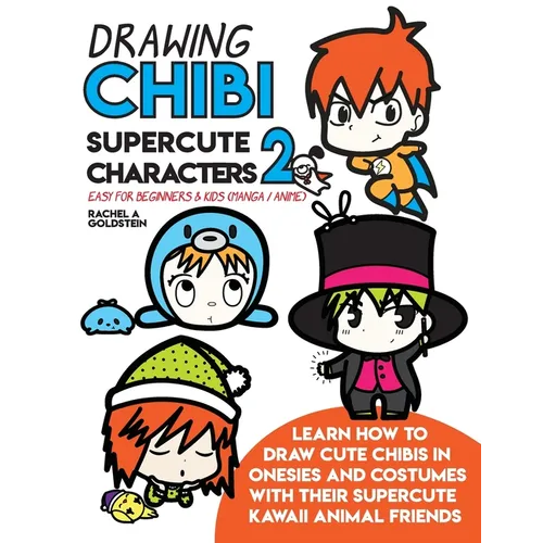 Drawing Chibi Supercute Characters 2 Easy for Beginners & Kids (Manga / Anime): Learn How to Draw Cute Chibis in Onesies and Costumes with their Super - Paperback