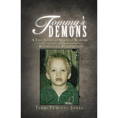 Tommy's Demons: A True Story of Spiritual Warfare and Supernatural Intervention - Paperback