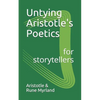 Untying Aristotle's Poetics for Storytellers - Paperback