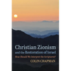 Christian Zionism and the Restoration of Israel: How Should We Interpret the Scriptures? - Paperback