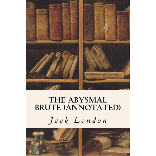 The Abysmal Brute (annotated) - Paperback