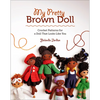 My Pretty Brown Doll: Crochet Patterns for a Doll That Looks Like You - Paperback