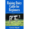 Raising Dairy Cattle for Beginners: A Simple Guide to Dairy Cattle for Milk and Eventually Meat - Paperback
