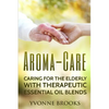 Aroma-Care: Caring for the elderly with therapeutic essential oil blends - Paperback