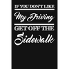 If You Don't Like My Driving Get Off The Sidewalk: Funny Driving Gifts For Women & Men. Novelty Car Enthusiast Or Car Lover, Car Themed Birthday Gift - Paperback