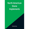 North American Stone Implements - Paperback