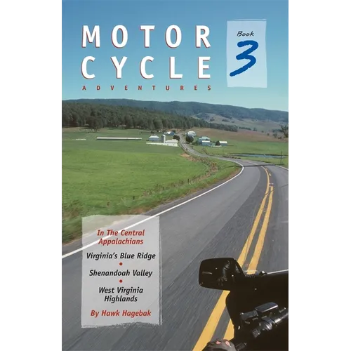 Motorcycle Adventures in the Central Appalachians: Virginia's Blue Ridge, Shenandoah Valley, West Virginia Highlands - Paperback