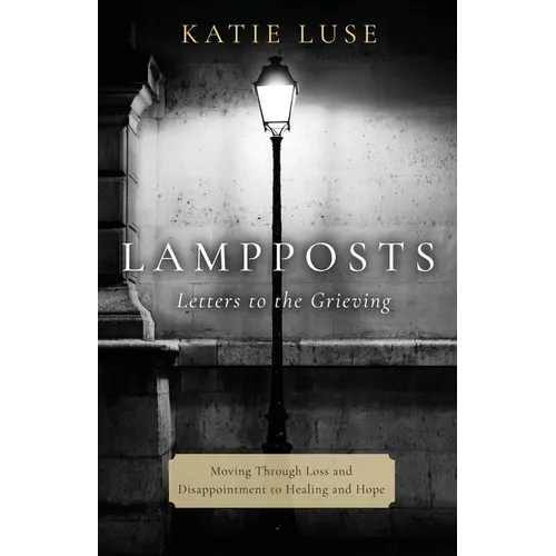 Lampposts: Moving Through Loss and Disappointment to Healing and Hope - Paperback