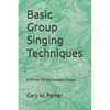 Basic Group Singing Techniques: A Primer for the Amateur Singer - Paperback