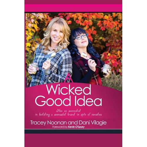 A Wicked Good Idea: How we Succeeded in Building a Successful Brand in Spite of Ourselves - Paperback