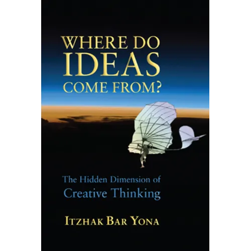 Where Do Ideas Come From?: The Hidden Dimension of Creative Thinking - Paperback