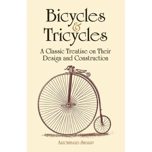 Bicycles & Tricycles: A Classic Treatise on Their Design and Construction - Paperback