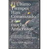 El Ultimo Tiempo: Han Comenzado a Ser muchos Anticristos: Apuntes Profeticos sobre los Eventos-Senales del Ultimo Tiempo - Paperback