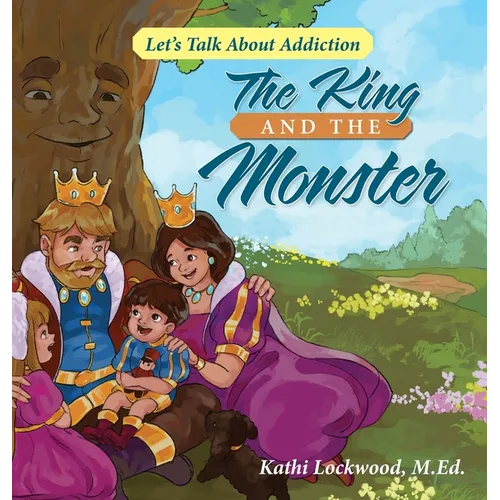 The King and the Monster: Let's Talk About Addiction - Hardcover