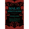 Malay Spiritualism - With Some Other Notes on the Folklore of the Malaysian Peninsula (Folklore History Series) - Paperback