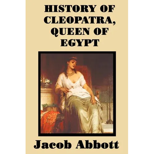 History of Cleopatra, Queen of Egypt: A Historical Biography for Students and General Readers - Paperback