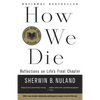 How We Die: Reflections on Life's Final Chapter, New Edition (National Book Award Winner) - Paperback