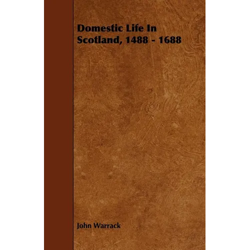 Domestic Life In Scotland, 1488 - 1688 - Paperback