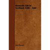 Domestic Life In Scotland, 1488 - 1688 - Paperback