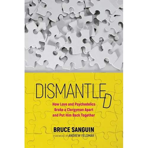 Dismantled: How Love and Psychedelics Broke a Clergyman Apart and Put Him Back Together - Paperback