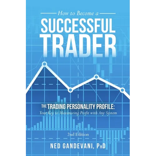 How to Become a Successful Trader: The Trading Personality Profile: Your Key to Maximizing Profit with Any System - Paperback
