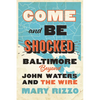 Come and Be Shocked: Baltimore Beyond John Waters and the Wire - Hardcover